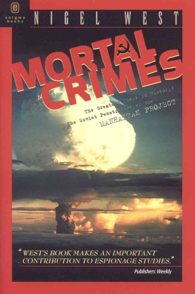 Mortal Crimes: The Greatest Theft in History: Soviet Penetration of the Manhatta