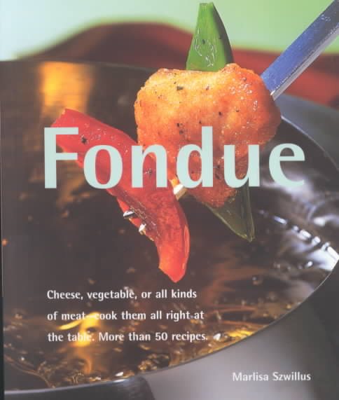 Fondue: Cheese, Vegetable, or All Kinds of Meat, Cook Them All Right at the Tabl