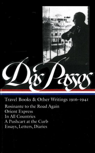 John Dos Passos: Travel Books and Other Writings 1916-1941: Rosinante to the Roa