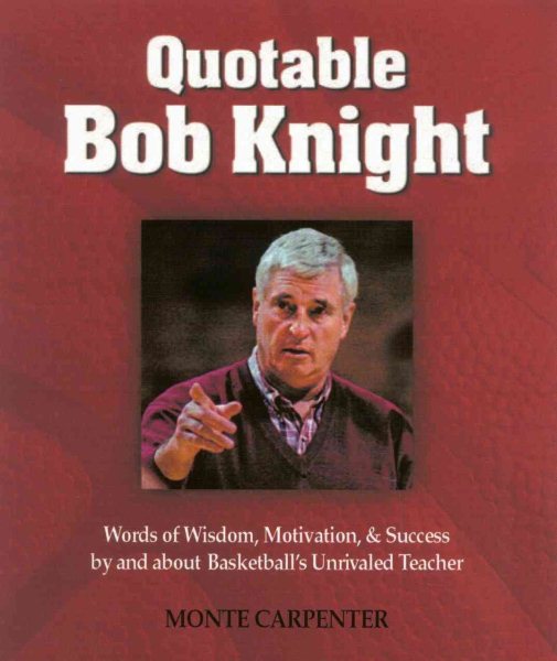 Quotable Bob Knight: Words of Wisdom, Motivation, and Success by and about Baske【金石堂、博客來熱銷】