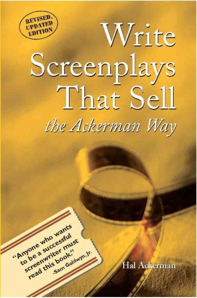 Write Screenplays That Sell: The Ackerman Way: Revelations of a Remarkable Teach