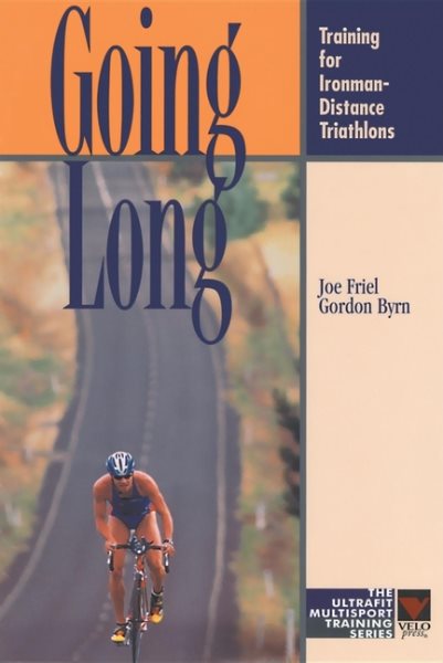 Going Long: Training for Ironman-Distance Triathlons (The Ultrafit Multisport Tr