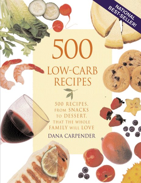 500 Low-Carb Recipes: 500 Recipes, from Snacks to Dessert, That the Whole Family