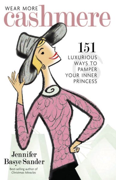 Wear More Cashmere: 151 Luxurious Ways to Pamper Your Inner Princess