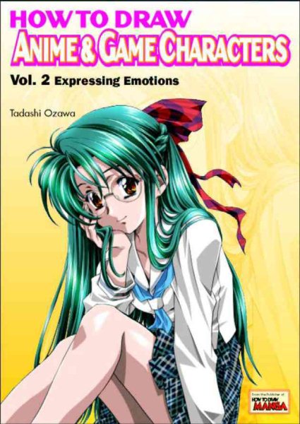 How to Draw Anime and Game Characters: Expressing Emotions, Vol. 2