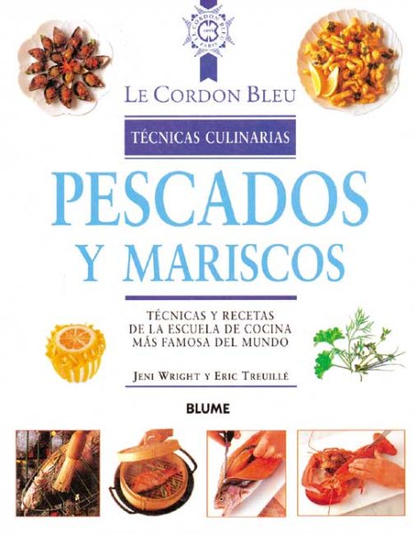 Pescados Y Mariscos: Tecnicas Y Recetas de la Escuela de Cocina Mas Famosa Del M