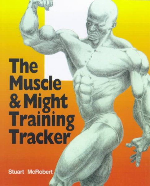 The Muscle and Might Training Tracker: The Week-by-Week Journal for Charting Tra