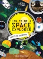 How to be a space explorer : your out-of-this-world adventure