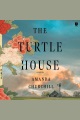 The Turtle House [electronic resource]
