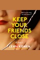 Keep Your Friends Close [electronic resource]