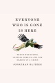 Everyone Who Is Gone Is Here [electronic resource]