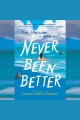 Never Been Better [electronic resource]
