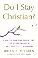 Do I stay Christian? : a guide for the doubters, the disappointed, and the disillusioned