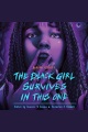 The Black Girl Survives in This One [electronic resource]
