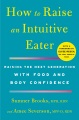 How to raise an intuitive eater : raising the next generation with food and body confidence