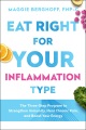 Eat right for your inflammation type : the three-step program to strengthen immunity, heal chronic pain, and boost your energy