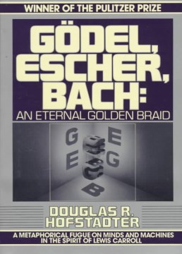 Gödel, Escher, Bach: An Eternal Golden Braid