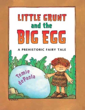 Little Grunt and the Big Egg : A Prehistoric Fairytale