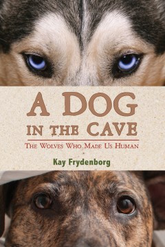 A-dog-in-the-cave-:-the-wolves-who-made-us-human