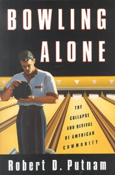 Bowling Alone: the Collapse and Revival of American Community 
