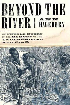Cover image for `Beyond the River: The Untold Story of the Heroes of the Underground Railroad`