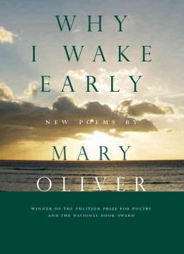 Why I Wake Early: New and Selected Poems