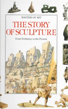 The Story of Sculpture: From Prehistory to the Present