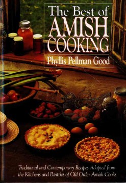 The-best-of-Amish-cooking-:-traditional-and-contemporary-recipes-adapted-from-the-kitchens-and-pantries-of-old-order-Amish-cooks