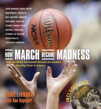 	 How march became madness : how the NCAA tournament became the greatest sporting event in America