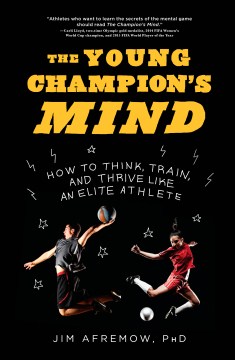 The-young-champion's-mind-:-How-to-think,-train,-and-thrive-like-an-elite-athlete