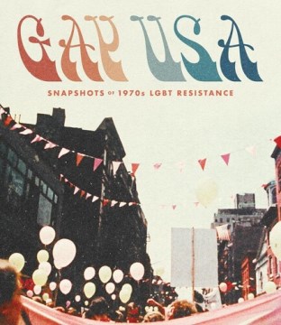 Gay Usa- Snapshots of 1970s Lgbt Resistance&#x00A0