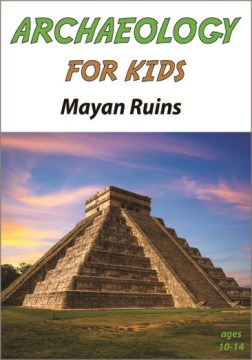 Archaeology for Kids- Mayan Ruins