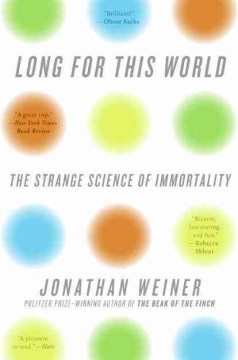 Long for This World- The Strange Science of Immortality