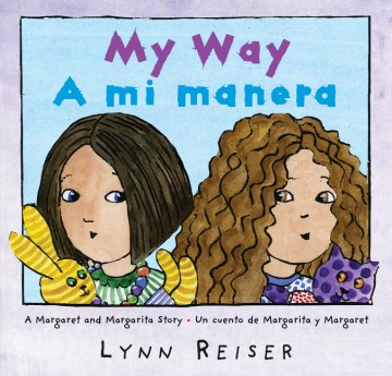 My Way: A Margaret and Margarita story = A Mi Manera: Un Cuento de Margarita y Margaret
