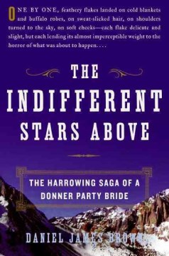 The indifferent stars above : the harrowing saga of a Donner Party bride