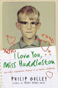 I love you, Miss Huddleston, and other inappropriate longings of my Indiana childhood