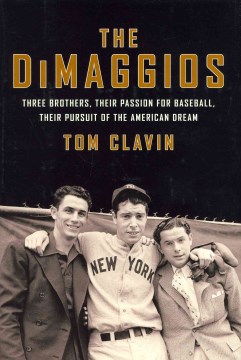 Dimaggios: three brothers, their passion for baseball, their pursuit of the American dream