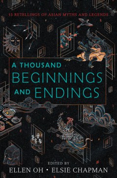 Book Cover: A thousand beginnings and endings : 15 retellings of Asian myths and legends