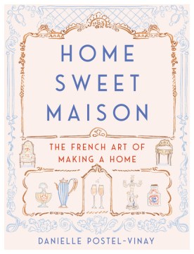 Home sweet maison - the French art of making a home