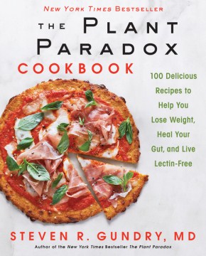 The plant paradox cookbook : 100 delicious recipes to help you lose weight, heal your gut, and live lectin-free