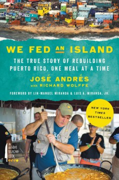 We fed an island : the true story of rebuilding Puerto Rico, one meal at a time