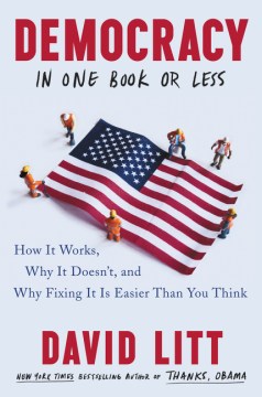 Democracy in one book or less : how it works, why it doesn't, and why fixing it is easier than you think