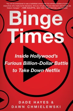 Binge Times - Inside Hollywood's Furious Billion-dollar Battle to Take Down Netflix