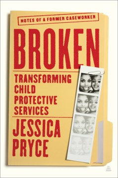 Broken - Transforming Child Protective Services - Notes of a Former Caseworker