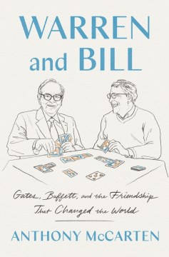 Warren and Bill - Gates, Buffett, and the Friendship That Changed the World