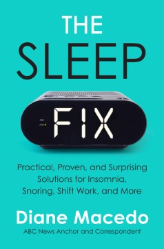 The sleep fix : practical, proven, and surprising solutions for insomnia, snoring, shift work, and more