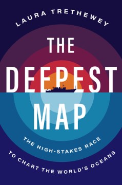 The Deepest Map - The High-stakes Race to Chart the World's Oceans