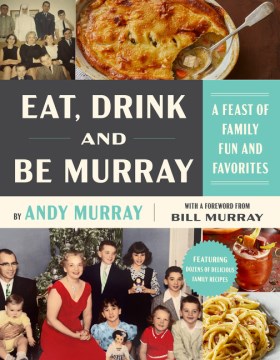 Eat, Drink, and Be Murray- A Feast of Family Fun and Favorites