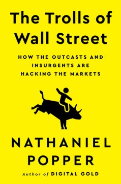 The Trolls of Wall Street - How the Outcasts and Insurgents Are Hacking the Markets