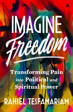 Imagine Freedom - Transforming Pain into Political and Spiritual Power